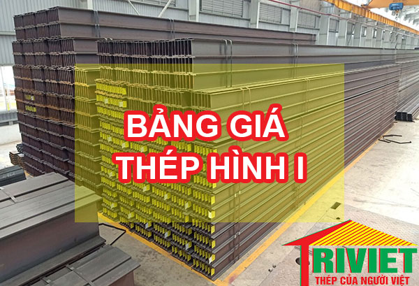 Bảng Giá Thép I: I100, I120, I150, I200, I250, I198, I300, I350, I400, I500, …., I1000