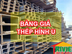 Bảng Giá Thép U: U50, U65, U80, U100, U120, U125, U140, U150, U160, U180, U200, U250, U300, U400