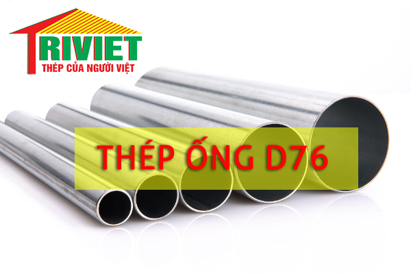 Thép ống D76: Sản xuất theo tiêu chuẩn quốc tế 1 thep ong d76